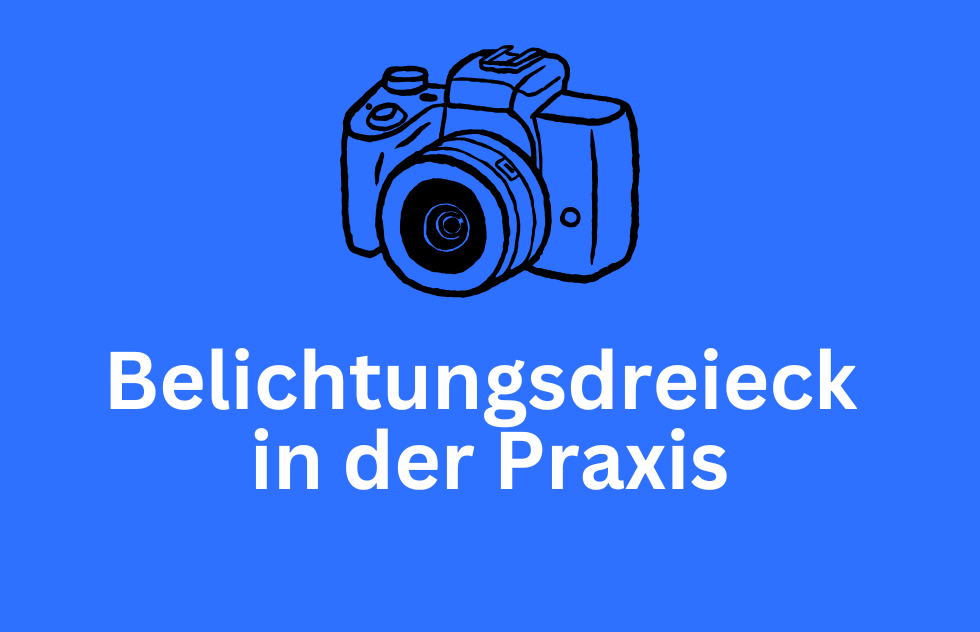 Das Belichtungsdreieck in der Praxis