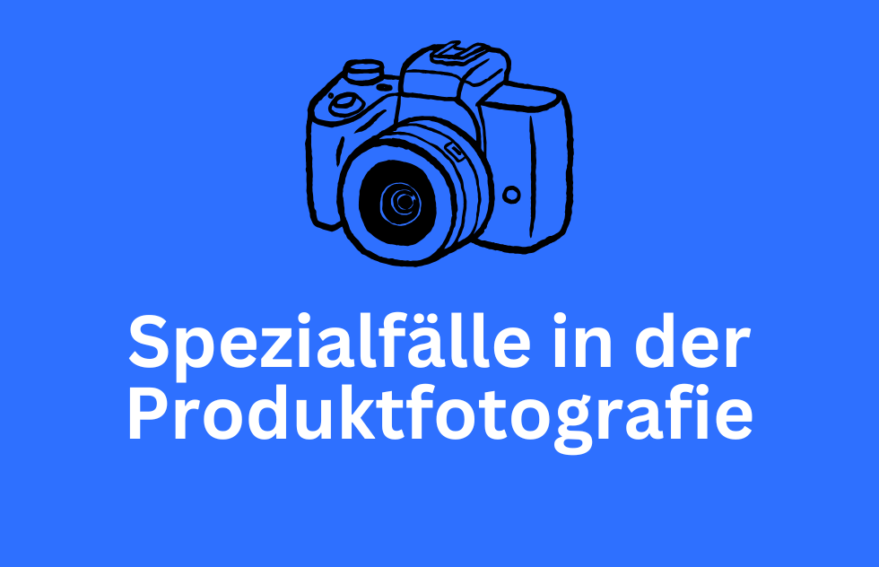 Spezialfälle in der Produktfotografie
